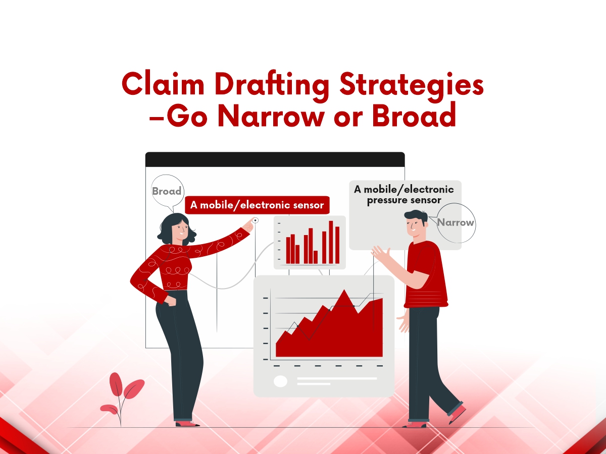 Claim Drafting Strategies – Go Narrow or Broad