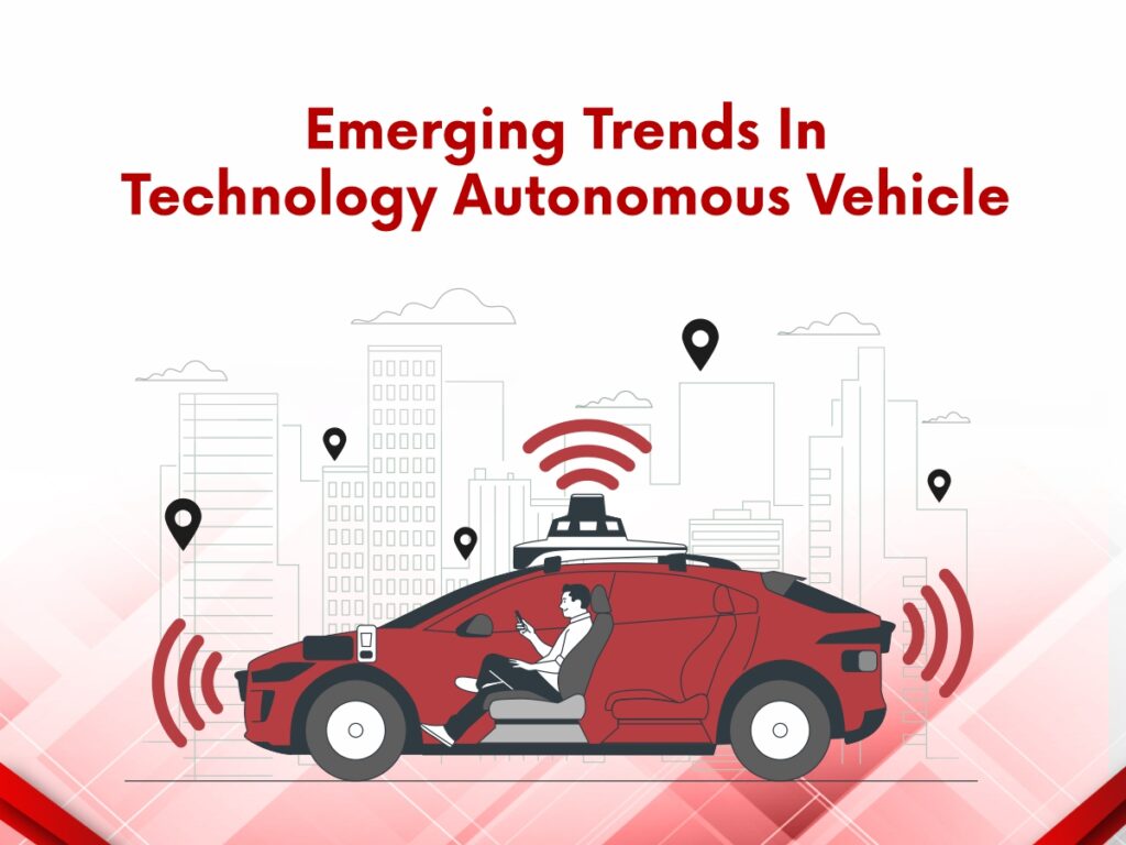 Emerging Trends In Technology Autonomous Vehicle