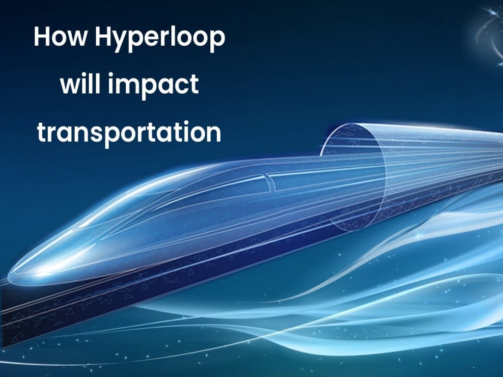 How Hyperloop will impact transportation
