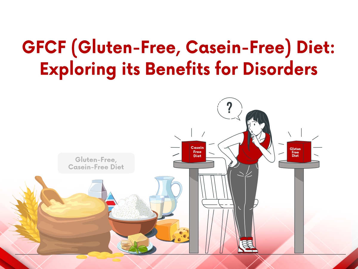 GFCF (Gluten-Free, Casein-Free) diet: Exploring its Benefits for Disorders