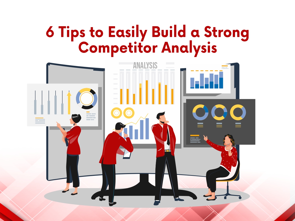 6 tips to easily build a strong competitor analysis