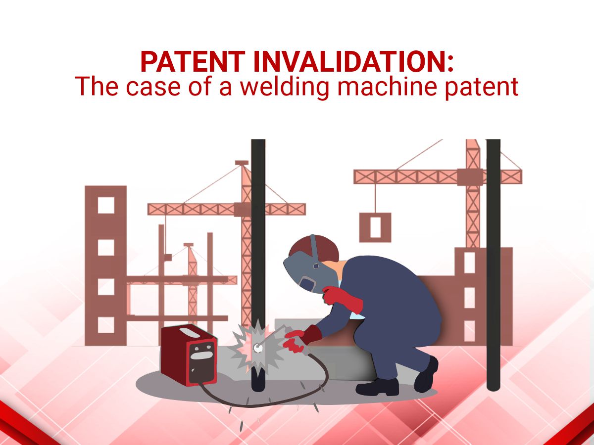 Patent Invalidation The case of a welding machine patent