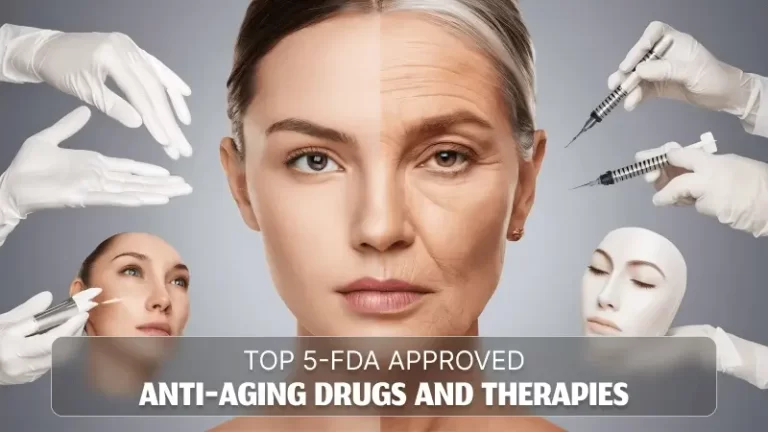 5 Top FDA Approved Anti-Aging Drugs and Therapies