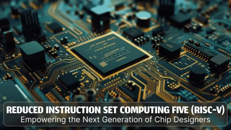 Reduced Instruction Set Computing Five (RISC-V): Empowering the Next Generation of Chip Designers