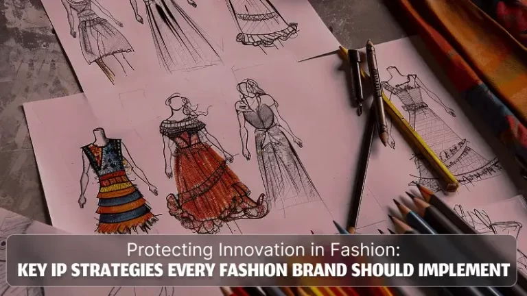 Protecting Innovation in Fashion: Key IP Strategies Every Fashion Brand Should Implement