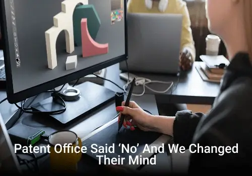 Patent Office Said ‘No’ and We Changed Their Mind